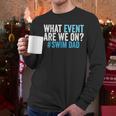 What Event Are We On Swim Dad Swimmer Father Swimming Men Long Sleeve T-Shirt