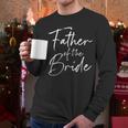 Father Of The Bride Dad For Wedding Or Bachelor Party Small Men Long Sleeve T-Shirt