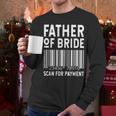 Father Of The Bride Scan For Wedding Marriage Bride Dad Men Long Sleeve T-Shirt