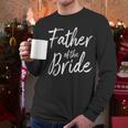 Father Of The Bride Wedding Marriage Bride Dad Men Long Sleeve T-Shirt