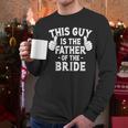 This Is The Father Of The Bride Wedding Marriage Bride Dad Men Long Sleeve T-Shirt