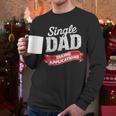 Father Single Dad Taking Applications Men Long Sleeve T-Shirt