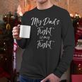 Father's Cancer Support Team My Dad's Fight Is My Fight Men Long Sleeve T-Shirt