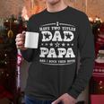 Fathers Day I Have Two Titles Dad And Papa Men Long Sleeve T-Shirt