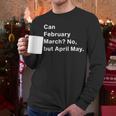 Can February March No But April May Dad Jokes Pun Men Long Sleeve T-Shirt Can February March No But April May Dad Jokes Pun Men Long Sleeve T-Shirt