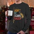 Fishing Jokes Dad Dont Be A Dumb Bass Fish Fisherman Men Long Sleeve T-Shirt Fishing Jokes Dad Dont Be A Dumb Bass Fish Fisherman Men Long Sleeve T-Shirt