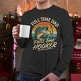 Full Time Dad Part Time Hooker Fishing Humor Fathers Day Men Long Sleeve T-Shirt