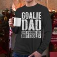 Goalie Dad Shirt Men Fathers Day Goalie Dad Men Long Sleeve T-Shirt