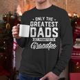 Greatest Dads Get Promoted To Grandpa Shirt Father's Day Men Long Sleeve T-Shirt