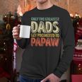 Only The Greatest Dads Get Promoted To Papaw Men Long Sleeve T-Shirt Only The Greatest Dads Get Promoted To Papaw Men Long Sleeve T-Shirt