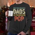 Only The Greatest Dads Get Promoted To Pop Men Long Sleeve T-Shirt