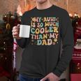 Groovy My Aunt Is So Much Cooler Than My Dad On Back Kids Men Long Sleeve T-Shirt Groovy My Aunt Is So Much Cooler Than My Dad On Back Kids Men Long Sleeve T-Shirt