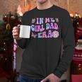 Groovy Retro In My Girl Dad Era Daddy Fathers Day Men Long Sleeve T-Shirt