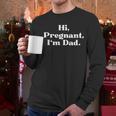 Hi Pregnant I'm Dad Partner 2 Of 2 Dad Daddy Father To Be Men Long Sleeve T-Shirt