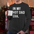 In My Hot Dad Era Adult Humor Saying Men Long Sleeve T-Shirt