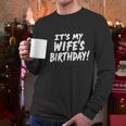 Humor Dad Husband It's My Wife's Birthday Men Long Sleeve T-Shirt