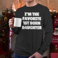 I'M THE FAVORITE 1ST BORN DAUGHTER Mom Dad First Child Men Long Sleeve T-Shirt