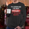 I'm A Grown Man I Do What My Daughter Wants Father Dad Men Long Sleeve T-Shirt