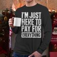 I'm Just Here To Pay For Everything Shirt Mom Dad Men Long Sleeve T-Shirt