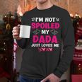 I'm Not Spoiled My Dada Just Loves Me Kids Girls Daughter Men Long Sleeve T-Shirt I'm Not Spoiled My Dada Just Loves Me Kids Girls Daughter Men Long Sleeve T-Shirt