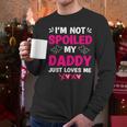 I'm Not Spoiled My Daddy Just Loves Me Kids Girls Daughter Men Long Sleeve T-Shirt