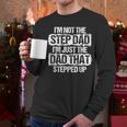 I'm Not The Stepdad I'm Just Dad That Stepped Up Step Dad Men Long Sleeve T-Shirt
