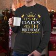 It's My Dad's 45th Birthday Happy Birthday 45 Years Old Men Long Sleeve T-Shirt