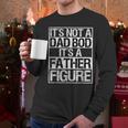 It's Not A Dad Bod It's A Father Figure Fathers Day Dad Men Long Sleeve T-Shirt