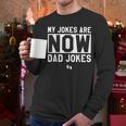 My Jokes Are Now Dad Jokes New Dad Fathers Day Men Long Sleeve T-Shirt