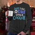 Just Like My Dad Only Cooler Father's Day Boys Girls Men Long Sleeve T-Shirt