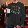 Leveled Up To Daddy Father To Be New Dad Men Long Sleeve T-Shirt
