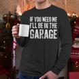 If You Need Me I'Ll Be In The Garage Shirt Men Mechanic Dad Men Long Sleeve T-Shirt