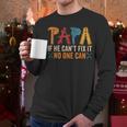 Papa If He Can't Fix It No One Can Father's Day Dad Grandpa Men Long Sleeve T-Shirt