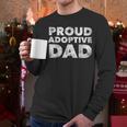 Proud Adoptive Dad Adoption Proud Father Men Long Sleeve T-Shirt Proud Adoptive Dad Adoption Proud Father Men Long Sleeve T-Shirt