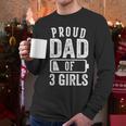 Proud Dad Of 3 Girls Daddy Of Three Daughters Men Long Sleeve T-Shirt