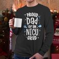 Proud Dad Of An NICU Grad NICU Graduate Father Parents Men Long Sleeve T-Shirt