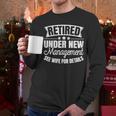 Retired Under New Management See Wife Retirement Men Dad Men Long Sleeve T-Shirt Retired Under New Management See Wife Retirement Men Dad Men Long Sleeve T-Shirt