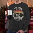 Retro BBQ Dad Joke I'Ll Feed All You Fuckers Barbecue Men Long Sleeve T-Shirt Retro BBQ Dad Joke I'Ll Feed All You Fuckers Barbecue Men Long Sleeve T-Shirt
