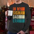In My Sigma Dad Era Meme Alpha Male Slang Daddy Men Long Sleeve T-Shirt In My Sigma Dad Era Meme Alpha Male Slang Daddy Men Long Sleeve T-Shirt