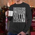 Soccer Dad Straight Outta Money Shirt Football Men Long Sleeve T-Shirt Soccer Dad Straight Outta Money Shirt Football Men Long Sleeve T-Shirt