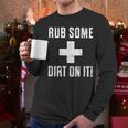 Sports Meme Rub Some Dirt On It For Coach Or Dad Men Long Sleeve T-Shirt