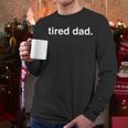 Tired Dad Dad Men Long Sleeve T-Shirt