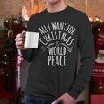 ALL I WANT FOR CHRISTMAS IS WORLD PEACE Shirt Mom Dad Men Long Sleeve T-Shirt