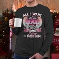 All I Want Is For My Dad In Heaven To Know How Much I Love Men Long Sleeve T-Shirt All I Want Is For My Dad In Heaven To Know How Much I Love Men Long Sleeve T-Shirt