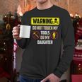 Warning Do Not Touch My Tools Or My Daughter Dad Men Long Sleeve T-Shirt