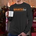 Whata Dad Men Long Sleeve T-Shirt Whata Dad Men Long Sleeve T-Shirt