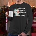 And Why Should I Care Sarcastic Unicorn Dad Mom Men Long Sleeve T-Shirt