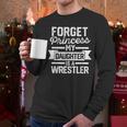 Wrestling Mom Dad Forget Princess My Daughter Is A Wrestler Men Long Sleeve T-Shirt