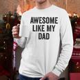 Awesome Like My Dad Daughter Son Men Long Sleeve T-Shirt Awesome Like My Dad Daughter Son Men Long Sleeve T-Shirt