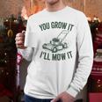 You Grow It I'Ll Mow Lawn Mower Dad Dad Gardening Men Long Sleeve T-Shirt